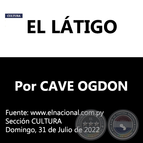 EL LÁTIGO - Por CAVE OGDON -  Domingo, 31 de Julio de 2022